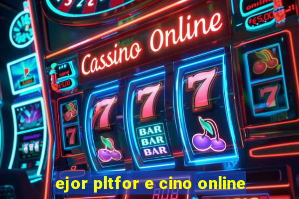 ejor pltfor e cino online